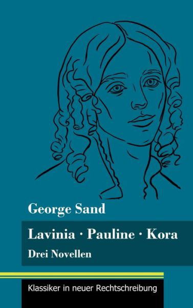 Lavinia - Pauline - Kora - George Sand - Kirjat - Henricus - Klassiker in neuer Rechtschre - 9783847849650 - perjantai 22. tammikuuta 2021