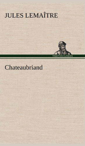 Chateaubriand - Jules Lemaitre - Książki - TREDITION CLASSICS - 9783849142650 - 21 listopada 2012