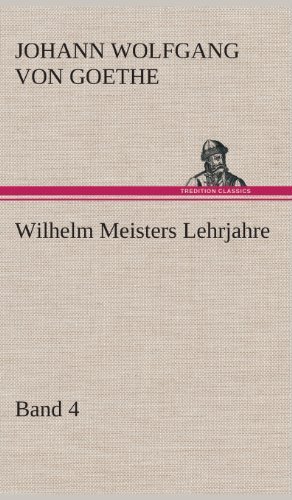 Cover for Johann Wolfgang Von Goethe · Wilhelm Meisters Lehrjahre - Band 4 (Gebundenes Buch) [German edition] (2013)