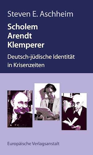 Cover for Steven E. Aschheim · Scholem, Arendt, Klemperer (Book) (2023)