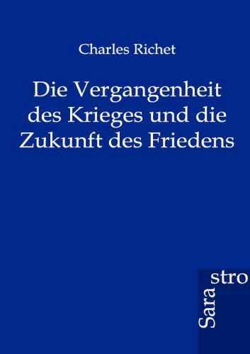 Cover for Charles Richet · Die Vergangenheit des Krieges und die Zukunft des Friedens (Paperback Book) [German edition] (2012)