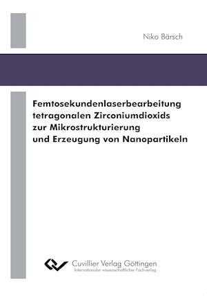Cover for Niko Bärsch · Femtosekundenlaserbearbeitung tetragonalen Zirconiumdioxids zur Mikrostrukturierung und Erzeugung von Nanopartikeln (Paperback Book) (2011)