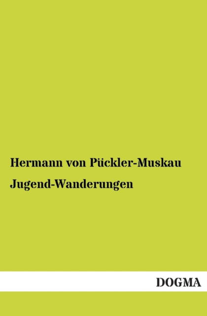 Cover for Hermann Von Pueckler-muskau · Jugend-wanderungen (Paperback Book) [German, 1 edition] (2013)