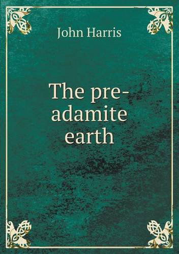 Cover for John Harris · The Pre-adamite Earth (Pocketbok) (2013)