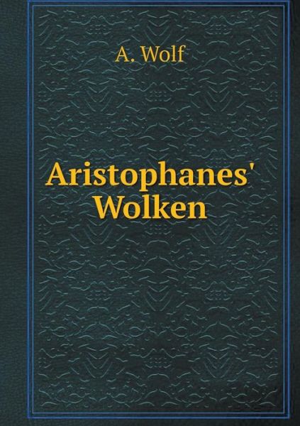 Cover for A. Wolf · Aristophanes' Wolken (Paperback Book) [German edition] (2014)