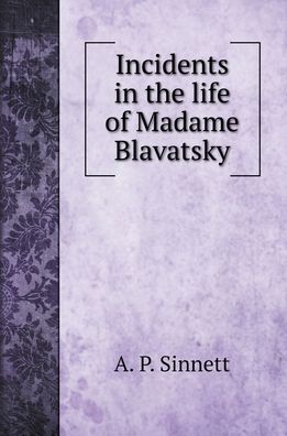 Cover for A P Sinnett · Incidents in the life of Madame Blavatsky (Hardcover Book) (2022)