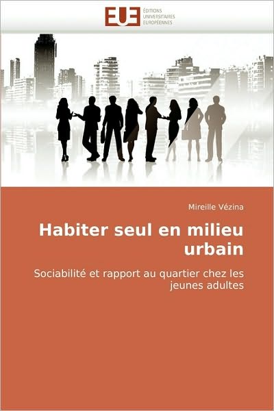 Cover for Mireille Vézina · Habiter Seul en Milieu Urbain: Sociabilité et Rapport Au Quartier Chez Les Jeunes Adultes (Paperback Book) [French edition] (2018)