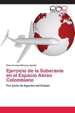 Cover for Plinio Enrique Márquez Aponte · Ejercicio de la Soberania en el Espacio Aereo Colombiano (Paperback Book) (2018)