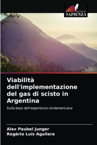 Cover for Alex Paubel Junger · Viabilita dell'implementazione del gas di scisto in Argentina (Paperback Book) (2021)