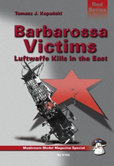 Cover for Tomasz J. Kopanski · Barbarossa Victims: Luftwaffe Kills in the East - Red S. (Paperback Book) (2001)