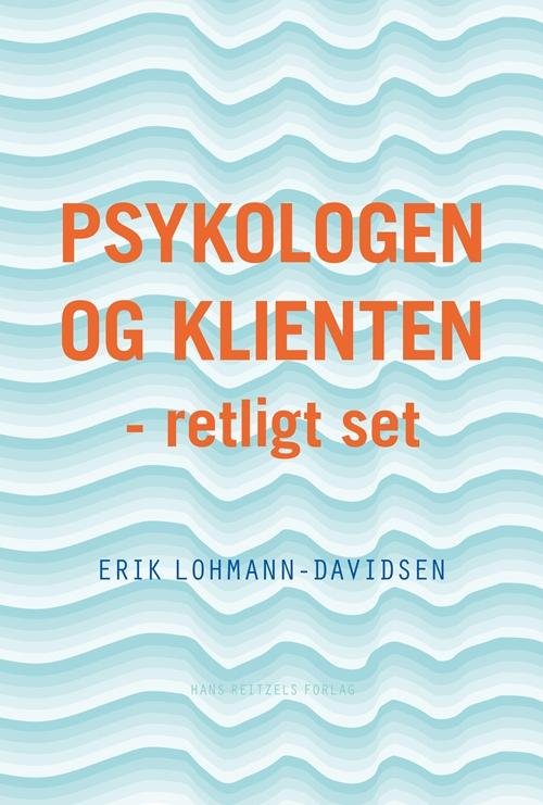 Cover for Erik Lohmann-Davidsen · Psykologen og klienten - retligt set (Bound Book) [1st edition] (2017)