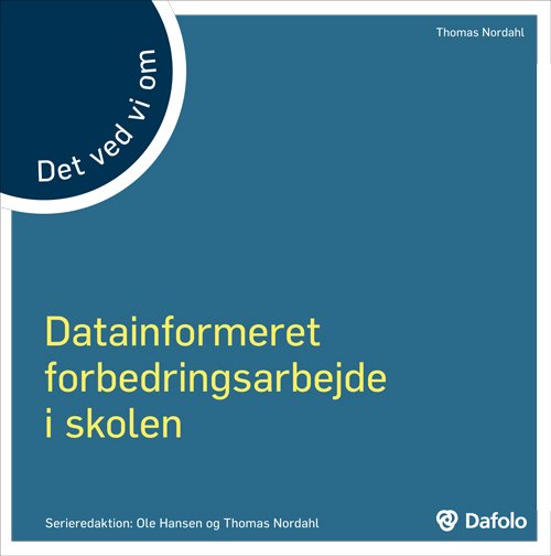 Det ved vi om: Det ved vi om Datainformeret forbedringsarbejde i skolen - Thomas Nordahl - Books - Dafolo - 9788771600650 - November 2, 2015