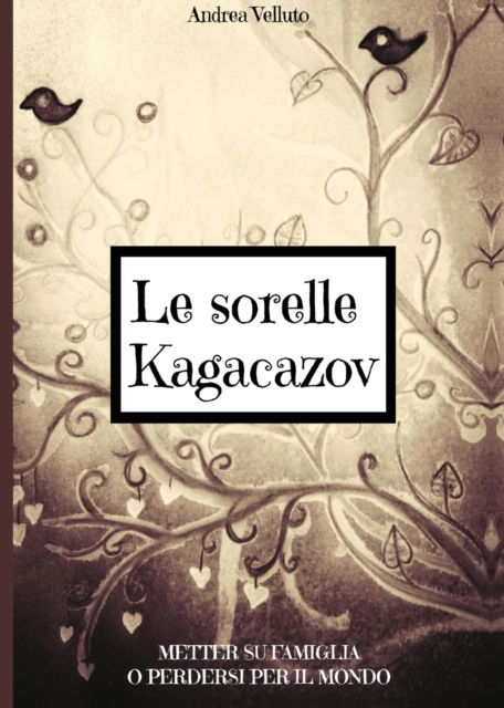 Cover for Andrea Velluto · Le sorelle Kagacazov. Metter su famiglia o perdersi per il mondo (Paperback Book) (2013)