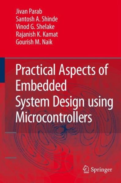 Cover for Jivan Parab · Practical Aspects of Embedded System Design using Microcontrollers (Paperback Book) [Softcover reprint of hardcover 1st ed. 2008 edition] (2010)