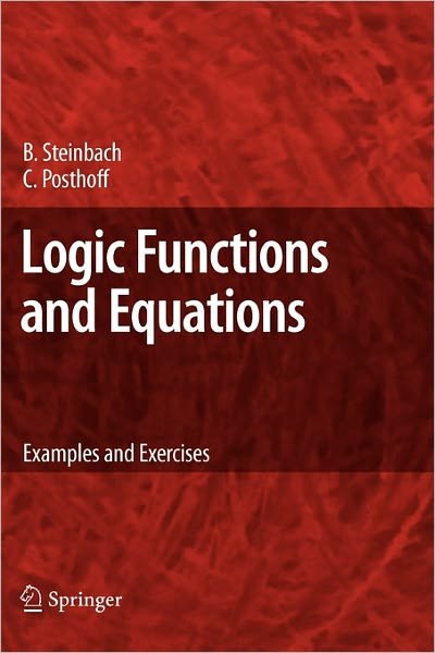 Bernd Steinbach · Logic Functions and Equations: Examples and Exercises (Paperback Book) [Softcover reprint of hardcover 1st ed. 2009 edition] (2010)