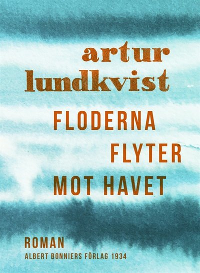 Cover for Artur Lundkvist · Floderna flyter mot havet (ePUB) (2017)