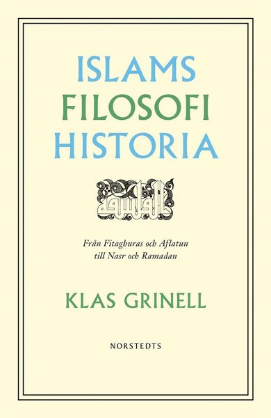 Cover for Klas Grinell · Islams filosofihistoria : från Fitaghuras och Aflatun till Nasr och Ramadan (Paperback Book) (2019)