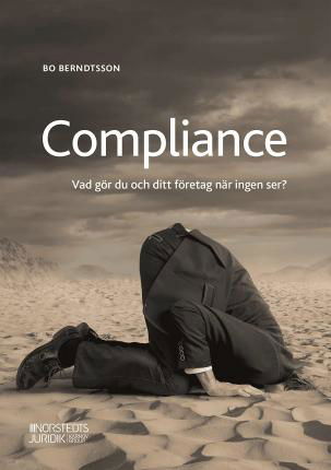 Compliance : vad gör du och ditt företag när ingen ser? - Bo Berndtsson - Books - Norstedts Juridik AB - 9789139021650 - March 4, 2021