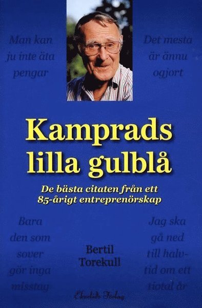 Cover for Bertil Torekull · Kamprads lilla gulblå : de bästa citaten från ett 85-årigt entreprenörskap (Bound Book) (2011)