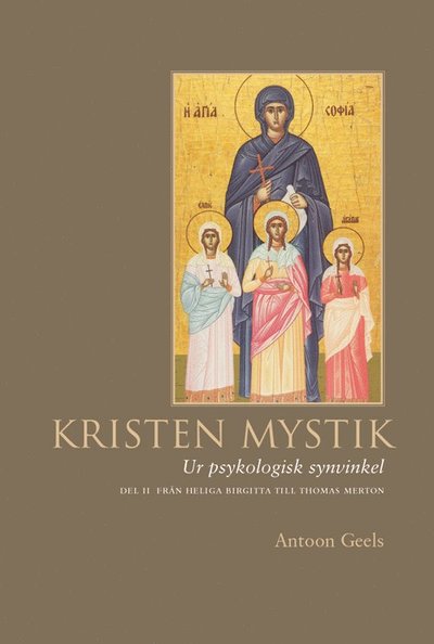 Cover for Antoon Geels · Kristen mystik : ur psykologisk synvinkel ; D. 2, Från Heliga Birgitta till (Hardcover Book) (2003)