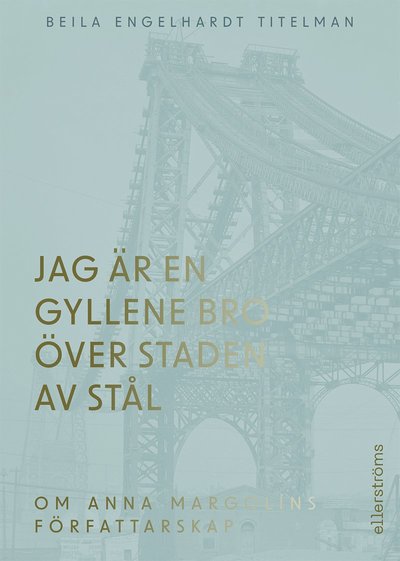 Cover for Beila Engelhardt Titelman · Jag är en gyllene bro över staden av stål. Om Anna Margolins författarskap (Paperback Book) (2025)