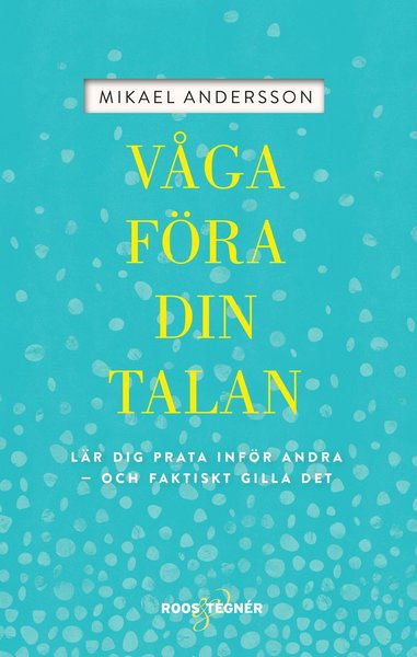 Cover for Mikael Andersson · Våga föra din talan : lär dig prata inför andra och faktiskt gilla det (Inbunden Bok) (2017)