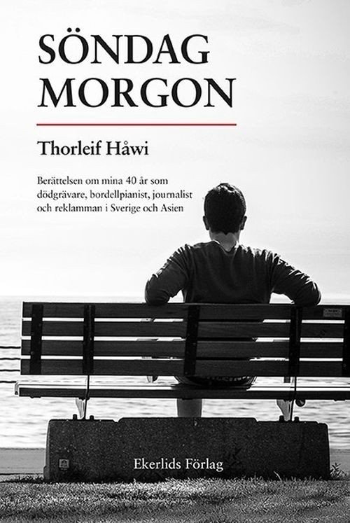 Cover for Håwi Thorleif · Söndag morgon : berättelsen om mina 40 år som dödgrävare, bordellpianist, journalist och reklamman i Sverige och Asien (Indbundet Bog) (2017)