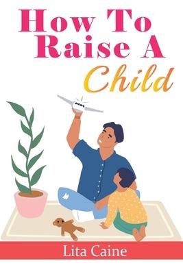 Cover for Lita Caine · How to Raise a Child (Pocketbok) (2023)