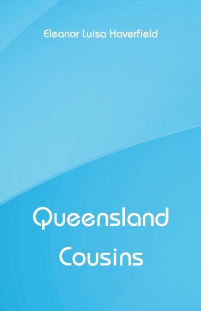 Cover for Eleanor Luisa Haverfield · Queensland Cousins (Paperback Bog) (2018)