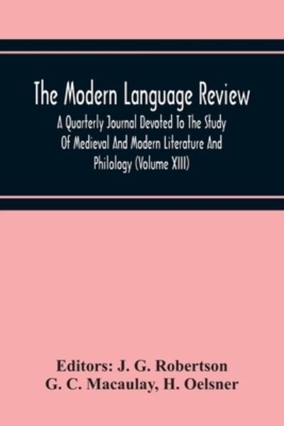 Cover for G C Macaulay · The Modern Language Review; A Quarterly Journal Devoted To The Study Of Medieval And Modern Literature And Philology (Volume Xiii) (Taschenbuch) (2020)