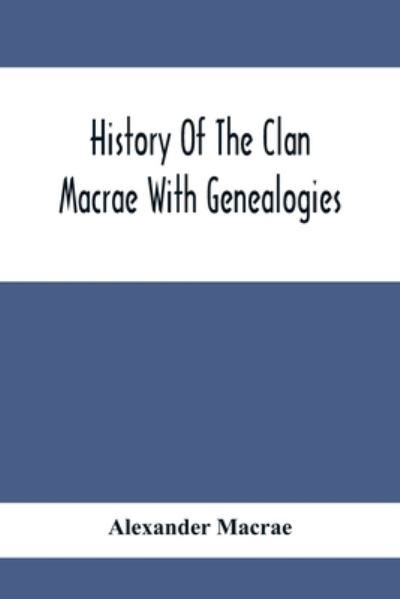 Cover for Alexander Macrae · History Of The Clan Macrae With Genealogies (Pocketbok) (2020)