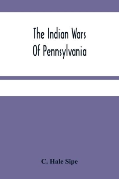 Cover for C Hale Sipe · The Indian Wars Of Pennsylvania (Paperback Bog) (2021)