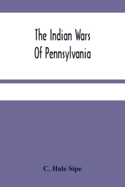 Cover for C Hale Sipe · The Indian Wars Of Pennsylvania (Paperback Book) (2021)