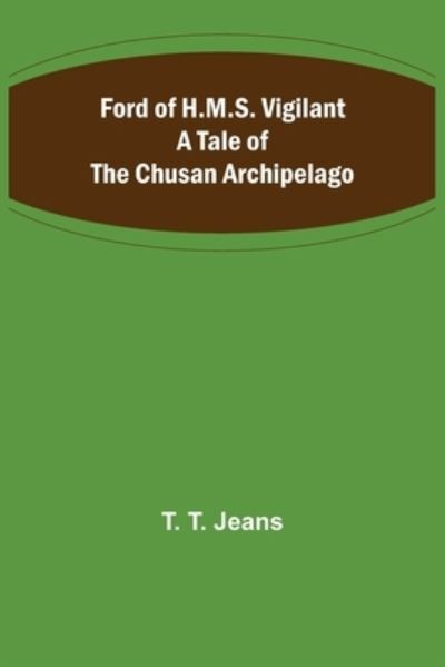 Cover for T. T. Jeans · Ford of H.M.S. Vigilant A Tale of the Chusan Archipelago (Paperback Book) (2022)