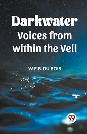 Darkwater Voices From Within The Veil - W E B Du Bois - Books - Double 9 Books LLP - 9789360465650 - 2024