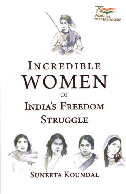 Suneeta Koundal · Incredible Women of India's Freedom Struggle (Hardcover Book) (2024)