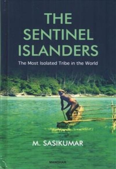 Cover for Mundayat Sasikumar · The Sentinel Islanders: The Most Isolated Tribe in the World (Hardcover Book) (2023)