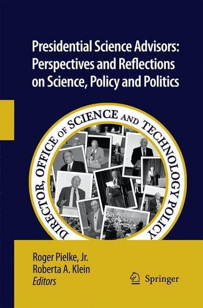 Cover for Pielke, Roger, Sr. · Presidential Science Advisors: Perspectives and Reflections on Science, Policy and Politics (Paperback Bog) [2010 edition] (2014)