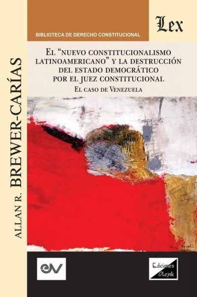 Cover for Allan R Brewer-Carias · &quot;el &quot;nuevo Constitucionalismo Latinoamericano&quot; Y La Destruccion del Estado Democratico Por El Juez Constitucional. El Caso de Venezuela, (Paperback Book) (2018)