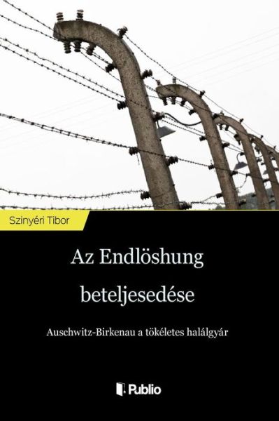 Cover for Tibor Szinyeri · AZ Endl sung Beteljesed se (Paperback Bog) (2018)