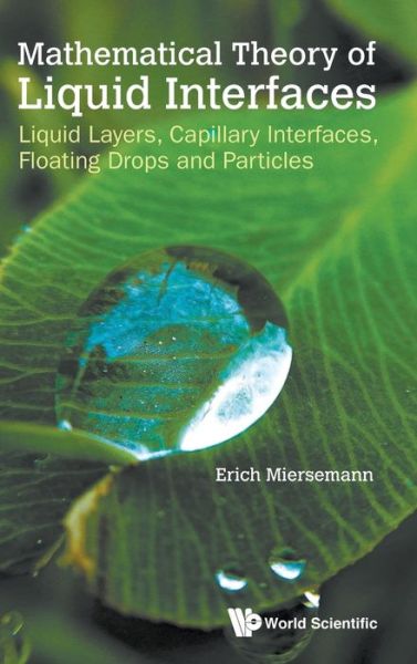 Mathematical Theory Of Liquid Interfaces: Liquid Layers, Capillary Interfaces, Floating Drops And Particles - Miersemann, Erich (Leipzig Univ, Germany) - Livros - World Scientific Publishing Co Pte Ltd - 9789811215650 - 27 de março de 2020