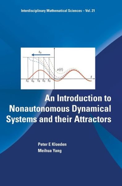 Introduction To Nonautonomous Dynamical Systems And Their Attractors, An - Interdisciplinary Mathematical Sciences - Kloeden, Peter (Univ Of Tuebingen, Germany) - Books - World Scientific Publishing Co Pte Ltd - 9789811228650 - December 17, 2020