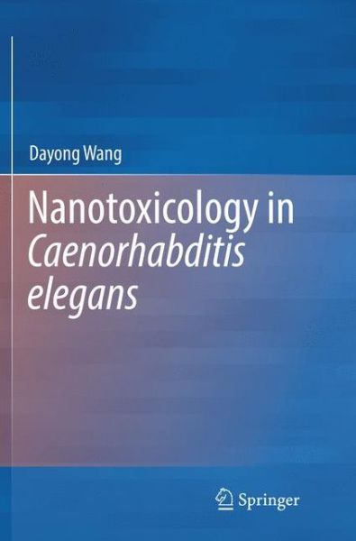 Cover for Dayong Wang · Nanotoxicology in Caenorhabditis elegans (Paperback Book) [Softcover reprint of the original 1st ed. 2018 edition] (2019)