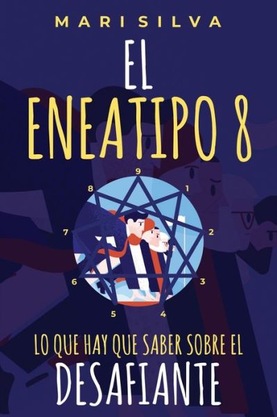 El Eneatipo 8: Lo que hay que saber sobre el desafiante - Tipos de Personalidad del Eneagrama - Mari Silva - Książki - Independently Published - 9798416225650 - 12 lutego 2022