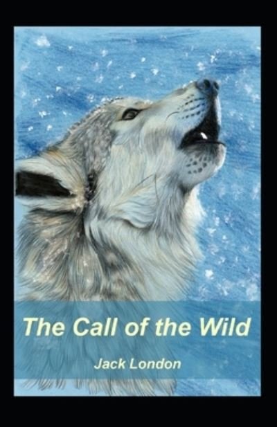 Cover for Jack London · The Call of the Wild (A classics novel by Jack London) (illustrated edition) (Taschenbuch) [Illustrated edition] (2022)