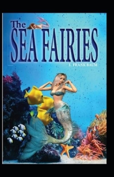 Cover for Lyman Frank Baum · The Sea Fairies: illustrated Edition (Paperback Book) (2021)