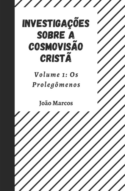Cover for J M B de Andrade · Investigacoes sobre a Cosmovisao Crista Volume 1: Os Prolegomenos - Investigacoes Sobre a Cosmovisao Crista (Paperback Bog) (2021)