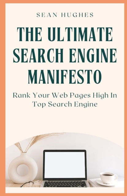 Cover for Sean Hughes · The Ultimate Search Engine Manifesto: Rank Your Web Pages High In Top Search Engine (Paperback Book) (2021)