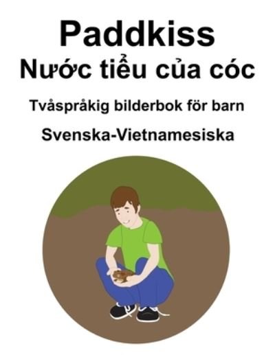 Cover for Richard Carlson · Svenska-Vietnamesiska Paddkiss / N&amp;#432; &amp;#7899; c ti&amp;#7875; u c&amp;#7911; a coc Tvasprakig bilderbok foer barn (Pocketbok) (2021)