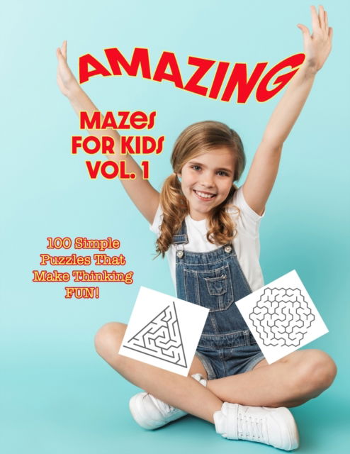 Cover for Poppop Publishing · Amazing Mazes for Kids Volume 1: 100 Simple Puzzles That Make Thinking Fun! (Paperback Book) (2021)